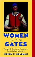 Women at the Gates: Gender and Industry in Stalin's Russia