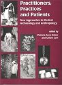 Practitioners, Practices and Patients: New Approaches to Medical Archaeology and Anthropology
