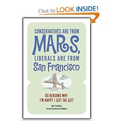 Conservatives Are from Mars, Liberals Are from San Francisco: 101 Reasons I'm Happy I Left the Left