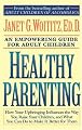 Healthy Parenting: How Your Upbringing Influences the Way You Raise Your Children, and What You Can Do to Make It Better for Them