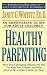 Healthy Parenting: How Your Upbringing Influences the Way You Raise Your Children, and What You Can Do to Make It Better for Them