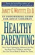 Healthy Parenting: How Your Upbringing Influences the Way You Raise Your Children, and What You Can Do to Make It Better for Them