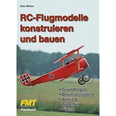 RC-Modelle konstruieren und bauen: Grundlagen - Baumaterialien - Antrieb - Zubeh�r - Finish