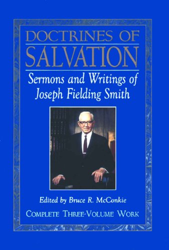 Doctrines of Salvation: Sermons and Writings of Joseph Fielding Smith: Volumes 1-3