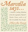 Marcella Says...: Italian Cooking Wisdom from the Legendary Teacher's Master Classes, with 120 of Her Irresistible New Recipes