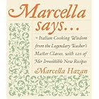 Marcella Says...: Italian Cooking Wisdom from the Legendary Teacher's Master Classes, with... by  Marcella Hazan and Victor Hazan
