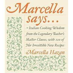Marcella Says...: Italian Cooking Wisdom from the Legendary Teacher's Master Classes, with 120 of Her Irresistible New Recipes