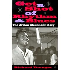Get a Shot of Rhythm and Blues: The Arthur Alexander Story