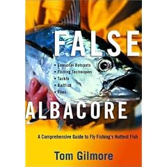 False Albacore: A Comprehensive Guide to Fly Fishing's Hottest Fish: Tom Gilmore