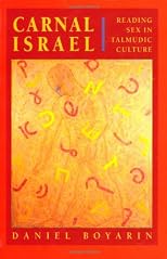 Carnal Israel: Reading Sex in Talmudic Culture (New Historicism-Studies in Cultural Poetics , No 25)