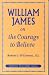 Book William James on the Courage to Believe. (American Philosophy Series, 8)