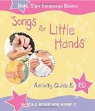 Songs For Little Hands: Activity Guide & CD (Baby Sign Language Basics)