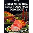 The Trust Me on This Really Good Food Cook Book by Sandra Sweeny Silver