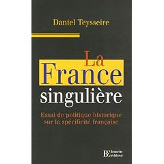 La France singuli�re : Essai de politique historique sur la sp�cificit� fran�aise
