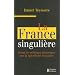 La France singuli�re : Essai de politique historique sur la sp�cificit� fran�aise