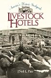 America's Historic Stockyards: Livestock Hotels