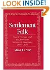 Settlement Folk: Social Thought and the American Settlement Movement, 1885-1930