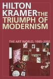 The Triumph of Modernism: The Art World, 1985-2005