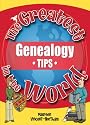 The Greatest Genealogy Tips in the World (The Greatest Tips in the World)