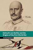 Review Cambridge University Press  / Helmuth Von Moltke and the Origins of the First World War (New Studies in European History) (New Studies in European History)