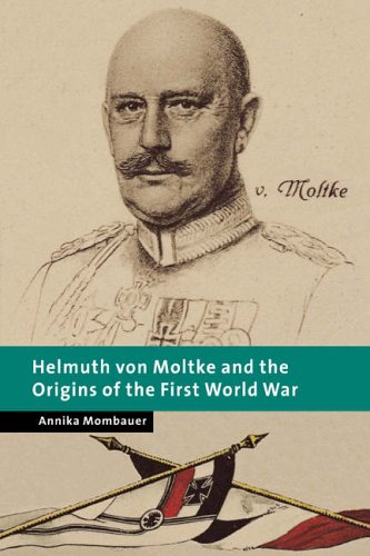 Helmuth von Moltke and the Origins of the First World War (New Studies in European History)