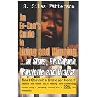 Click here to buy An Ex-Con's Guide to Living and Winning...at Slots, Blackjack, Roulette and Craps! by  Silas Patterson S. and W. J Giroir.