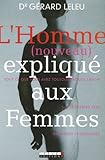L'Homme (nouveau) expliqu� aux Femmes : Tout ce que vous avez toujours voulu savoir sur le premier sexe san oser le demander