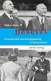 Besetzt. Franz�sische Besatzungspolitik in Deutschland
