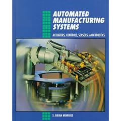 Automated Manufacturing Systems: Actuators, Controls, Sensors and Robotics (Mechanical technology series)