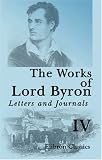 The Works of Lord Byron. Letters and Journals