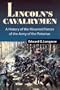 Lincoln's Cavalrymen: A History of the Mounted Forces of the Army of the Potomac