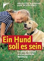 Ein Hund soll es sein. Sonderausgabe. So gelingt der Start in eine gl&uuml;ckliche Beziehung