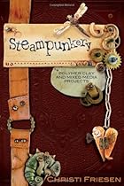 Steampunkery: Polymer Clay and Mixed Media Projects Steampunkery: Polymer Clay and Mixed Media Projects