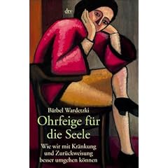 Ohrfeige f�r die Seele: Wie wir mit Kr�nkung und Zur�ckweisung besser umgehen k�nnen