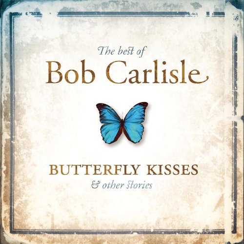 BOB CARLISLE - The Best Of Bob Carlisle: Butterfly Kisses & Other Stories - Zortam Music