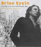 Brion Gysin: Tuning in to the Multimedia Age