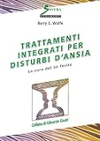 Trattamenti integrati per i disturbi d'ansia. La cura del sé ferito (Psicoterapia e counseling)