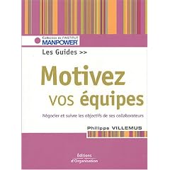 Motivez vos �quipes : Le guide. Fixer, n�gocier, suivre, �valuer les objectifs
