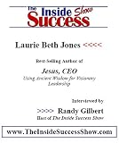 Laurie Beth Jones Interviewed by Randy Gilbert on <i>The Inside Success Show</i>: The author of <i>Jesus CEO</i> offers tips and strategies as she talks about her recent best-seller