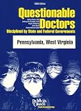 Questionable Doctors Disciplined by State and Federal Governments: Pennsylvania, West Virginia Questionable Doctors Disciplined by State and Federal Governments: Pennsylvania, West Virginia