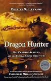 Dragon Hunter: Roy Chapman Andrews and the Central Asiatic Expeditions
