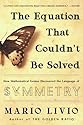 The Equation That Couldn't Be Solved: How Mathematical Genius Discovered the Language of Symmetry