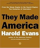 They Made America: From the Steam Engine to the Search Engine: Two Centuries of Innovators