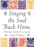 Singing the Soul Back Home: Shamanism in Daily Life