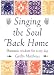Singing the Soul Back Home