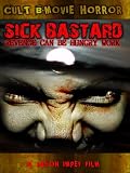 Sick Bastard; Sadism, Sex, Horror, Gore and MORE