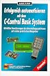 Erfolgreich automatisieren mit dem C-Control-Basic-System, m. CD-ROM