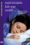 Ich war zw&ouml;lf...: und konnte mich nicht wehren - Die Geschichte eines Missbrauchs - Nathalie Schweighoffer