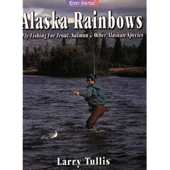 Alaska Rainbows: Fly-Fishing for Trout, Salmon & Other Alaskan Species