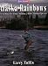 Alaska Rainbows: Fly-Fishing for Trout and Salmon in Alaska (River Journal)
